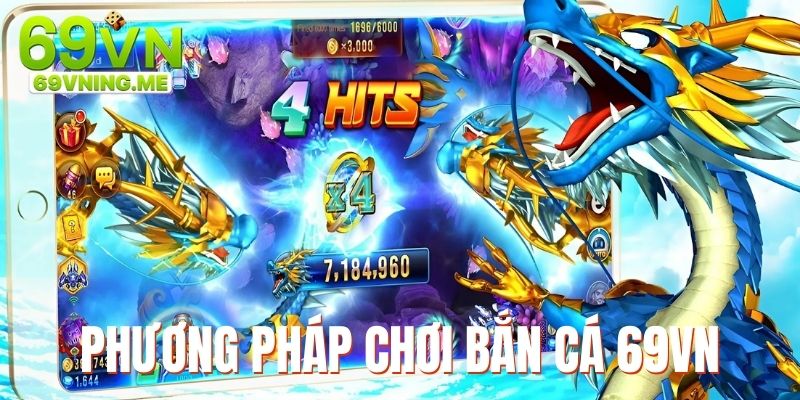 Phương pháp chơi game bắn cá 69vn hiệu quả, đảm bảo thắng lớn