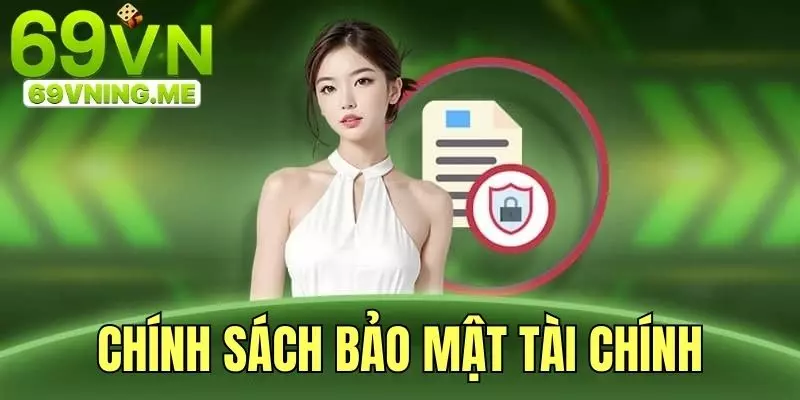 Khái quát vài nét về chính sách bảo mật tài chính 69vn