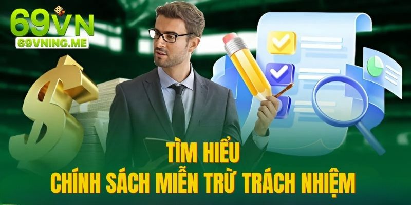 Tìm hiểu chính sách miễn trừ trách nhiệm nhà cái 69VN