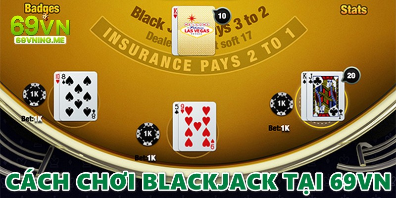 Cách chơi game Blackjack 69vn trên nền tảng cá cược trực tuyến