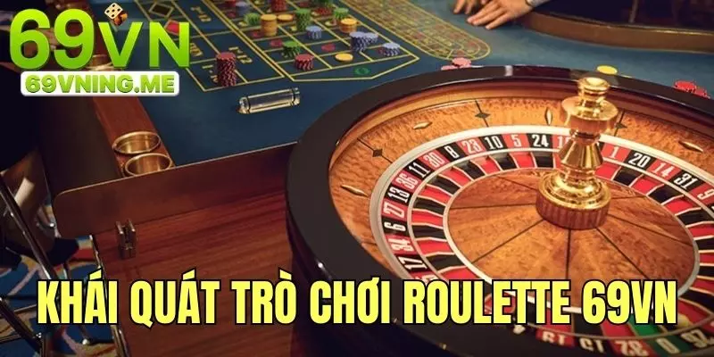 Khái quát vài nét về trò chơi trực tuyến Roulette 69vn