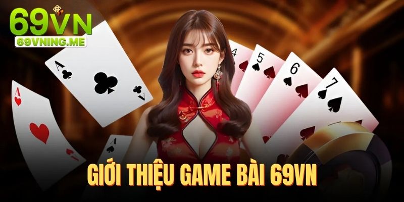 Giới thiệu game bài 69vn chơi đặc sắc, cơ hội nhận quà khủng