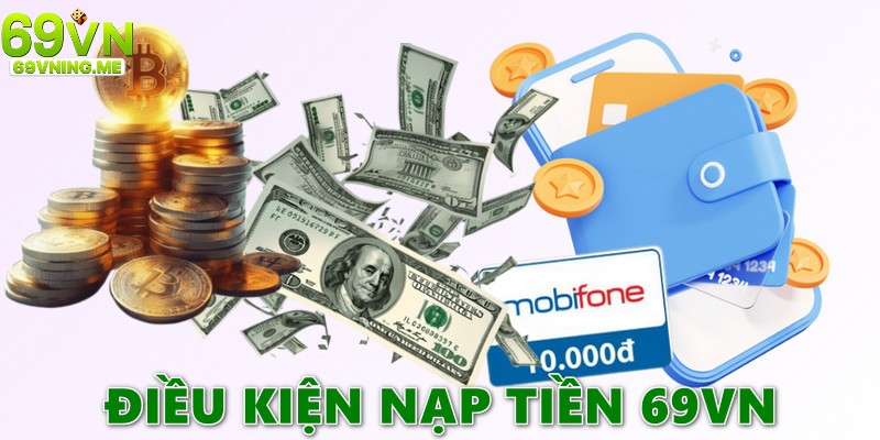 Điều kiện cơ bản áp dụng cho người chơi muốn nạp tiền 69vn