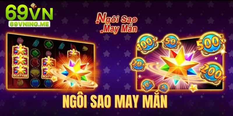 Ngôi Sao May Mắn - Khám Phá Slots Phát Tài Khủng Cùng 69VN