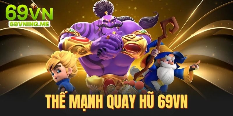 Khám phá thế mạnh chuyên mục nổ hũ 69VN