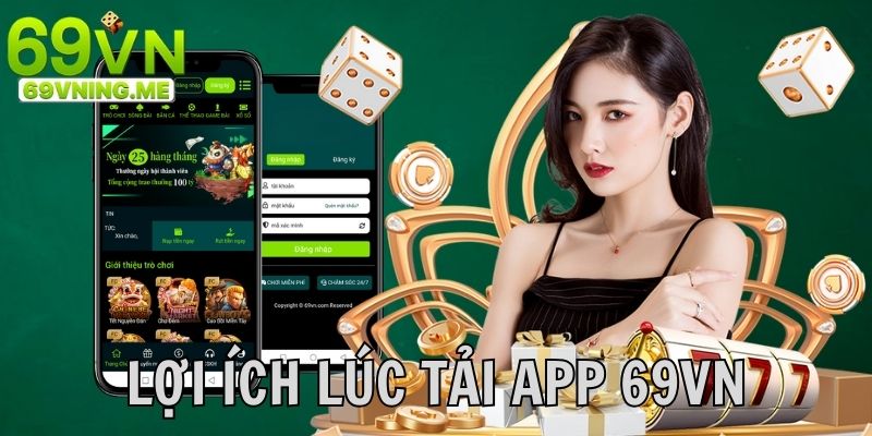 Lợi ích lúc cài đặt ứng dụng 69vn cần nên biết rõ