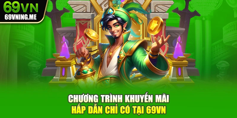 Chương trình khuyến mãi hấp dẫn chỉ có tại 69vn