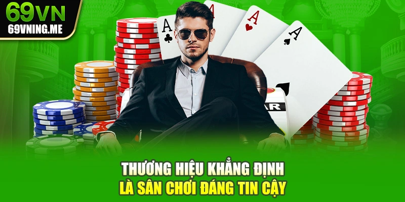 Thương hiệu khẳng định là sân chơi đáng tin cậy